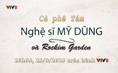 Đón xem Cà phê Tám: Nghệ sĩ Mỹ Dũng và Rockim Garden