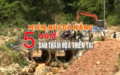Miền núi Đà Nẵng - 5 năm sau thảm họa thiên tai