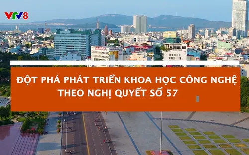 Ý Đảng lòng dân: Đột phá phát triển Khoa học Công nghệ theo Nghị quyết số 57
