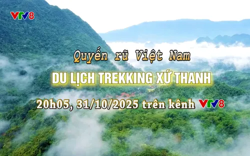 Quyến rũ Việt Nam "Du lịch trekking xứ Thanh" lúc 20h05 hôm nay
