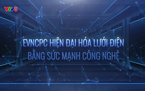 Phóng sự: EVNCPC hiện đại hóa lưới điện bằng sức mạnh công nghệ (18/12/2025)