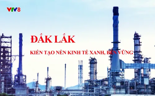 Phóng sự: Đắk Lắk - Kiến tạo nền kinh tế xanh, bền vững (19/12/2025)