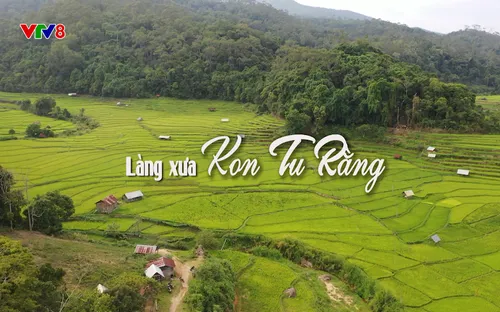 Quyến rũ Việt Nam: Làng xưa Kon Tu Rằng