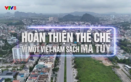 Phim tài liệu: Hoàn thiện thể chế vì một Việt Nam sạch ma túy (29/12/2025)