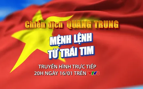 Truyền hình trực tiếp "Chiến dịch Quang Trung - Mệnh lệnh từ trái tim" 
20h00 ngày 16/01/2026 trên kênh VTV8 và trên các nền tảng số của VTV8.