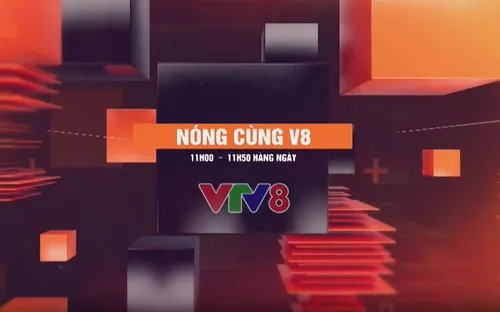 "Nóng cùng V8" 11h00 hàng ngày trên kênh VTV8