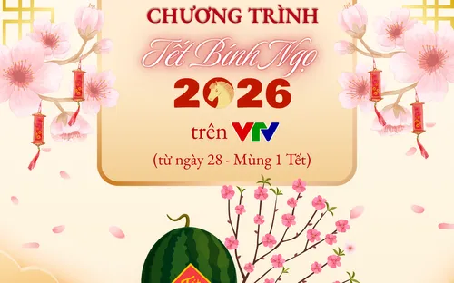 Lịch phát sóng chương trình đặc sắc Tết Bính Ngọ trên VTV từ 28 Tết đến Mùng 1