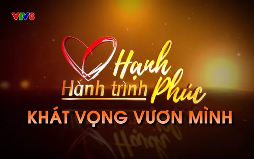 Chương trình đặc biệt VTV8: Hành trình Hạnh phúc 2026 - Khát vọng vươn mình