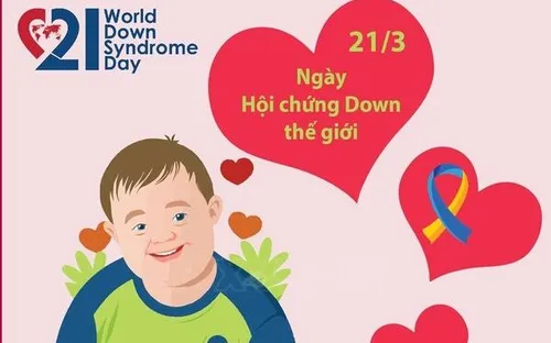 Ngày 21/3: Chung tay nâng cao nhận thức và thúc đẩy hòa nhập cho người mắc hội chứng Down