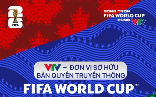 Đài Truyền hình Việt Nam (VTV) chính thức sở hữu bản quyền FIFA World Cup 2026