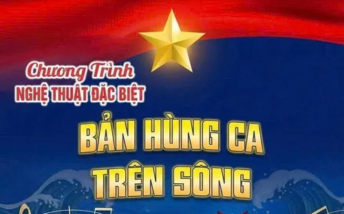 THTT 20h10 trên VTV1 và VTV8: Chương trình nghệ thuật chính luận "Bản hùng ca trên sông"