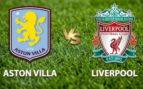 Aston Villa và Liverpool hướng tới “trận hòa vàng” ở Villa Park