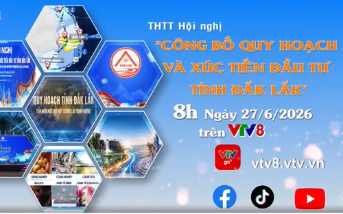 THTT 08h00 (27/6): Hội nghị Công bố Quy hoạch và Xúc tiến đầu tư tỉnh Đắk Lắk năm 2026