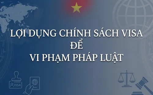 Lợi dụng chính sách visa để vi phạm pháp luật