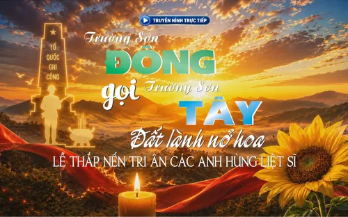 Live 18h30 (26/07): Trường Sơn Đông gọi Trường Sơn Tây - Lễ thắp nến tri ân các anh hùng liệt sĩ
