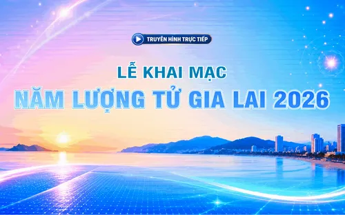Live 20h (28/7): Lễ khai mạc Năm lượng tử Gia Lai 2026 và tổng kết Cuộc thi Hackathon quốc tế về tính toán lượng tử vì mục tiêu phát triển xã hội