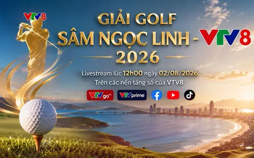 Giải Golf Sâm Ngọc Linh - VTV8 năm 2026: Hội tụ đam mê golf, lan tỏa giá trị Quốc bảo Việt Nam