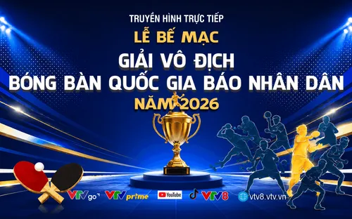 Live 15h00 (16/08): Lễ Bế mạc Giải vô địch bóng bàn quốc gia Báo Nhân Dân năm 2026