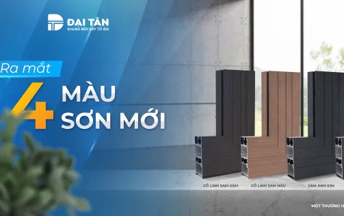 Đại Tân ra mắt 4 màu cửa nhôm đón đầu xu hướng mới