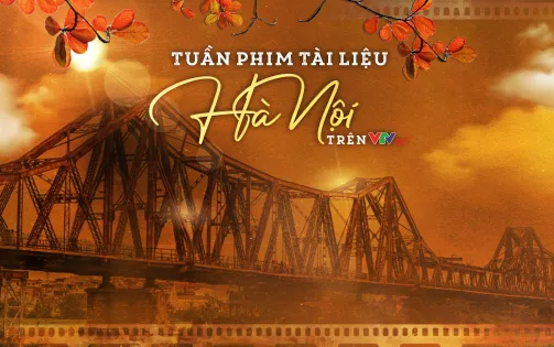 Tuần phim tài liệu Hà Nội trên VTVGo: Món quà cho những người yêu Hà Nội