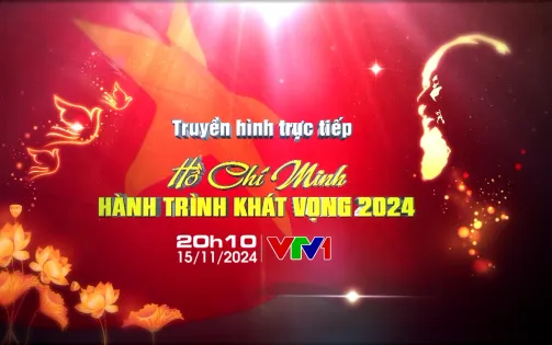 THTT "Hồ Chí Minh - Hành trình khát vọng 2024: Đổi mới và phát triển" (20h10, VTV1)