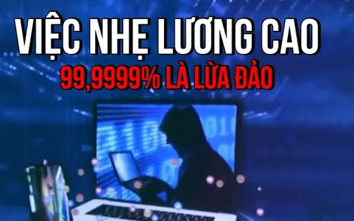 Lừa đảo “việc nhẹ, lương cao” nở rộ trở lại