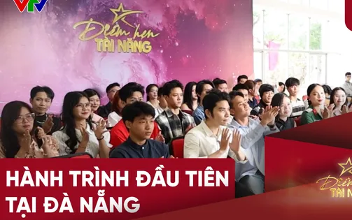 Đồng hành cùng Điểm hẹn tài năng: Vòng Sơ tuyển tại Đà Nẵng - Khi đam mê không giới hạn