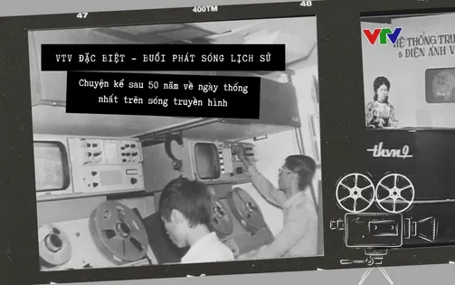VTV Đặc biệt - Buổi phát sóng lịch sử: Chuyện kể sau 50 năm về ngày thống nhất trên sóng truyền hình