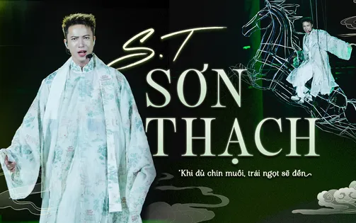 S.T Sơn Thạch: Khi đủ chín muồi, trái ngọt sẽ đến