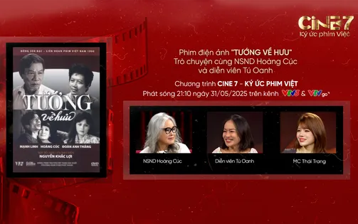 Gặp lại dàn diễn viên 'Tướng về hưu' trong Cine 7 - Ký ức phim Việt