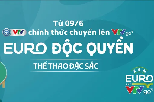 Ứng dụng VTV Sports có trên VTV Go: EURO độc quyền, thể thao đặc sắc, triệu nội dung hay