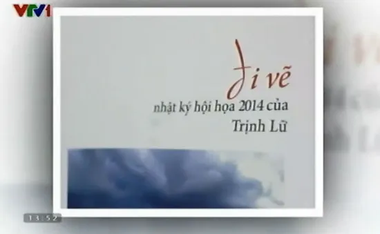 “Đi vẽ” - Nhật ký hội họa 2014 của Trịnh Lữ