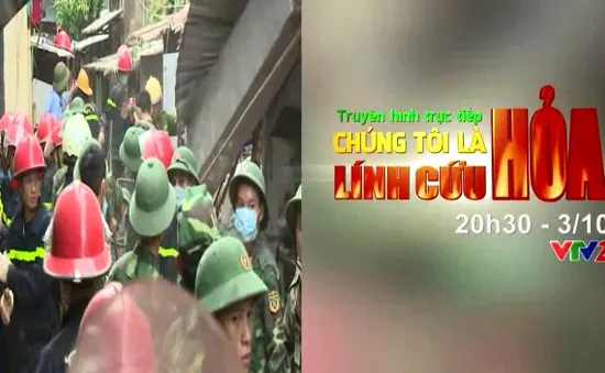 "Chúng tôi là lính cứu hỏa": Vinh danh cảnh sát phòng cháy, chữa cháy (20h30, VTV2)