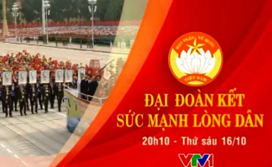 THTT: Đại đoàn kết - Sức mạnh lòng dân (20h10, VTV1)