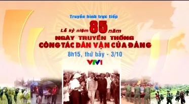 Lễ kỷ niệm 85 năm ngày truyền thống công tác dân vận của Đảng (8h15, 3/10, VTV1)