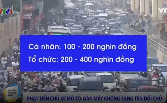 Phạt tiền xe máy không sang tên đổi chủ: Người dân lên tiếng