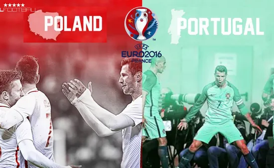 Lịch trực tiếp tứ kết EURO 2016 hôm nay: Ba Lan – Bồ Đào Nha (VTV3 & VTV3HD)