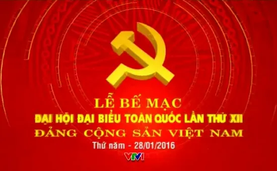 VTV THTT lễ bế mạc Đại hội đại biểu toàn quốc lần thứ XII của Đảng (8h, 28/01, VTV1)