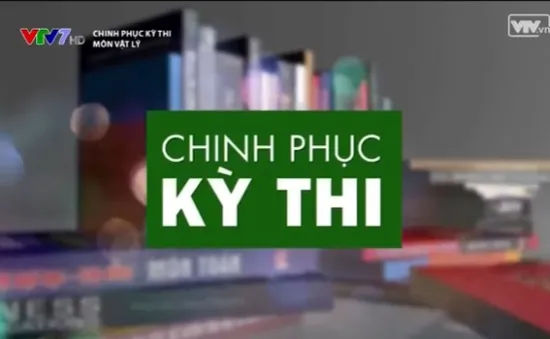 Lịch phát sóng "Chinh phục kỳ thi" tháng 4 trên VTV7