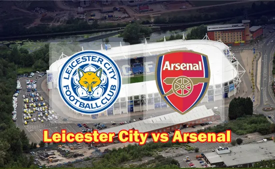 Lịch trực tiếp vòng 2 Ngoại hạng Anh: Chờ đợi đại chiến Leicester - Arsenal