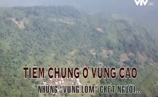 Nói điều muốn nói: Tiêm chủng ở vùng cao - Những "vùng lõm" chết người (9h45, Chủ nhật, 19/11)