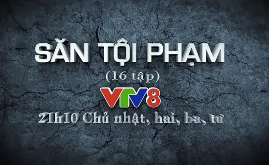 Phim "Săn tội phạm" (21h15 Chủ nhật, thứ Hai, Ba, Tư)