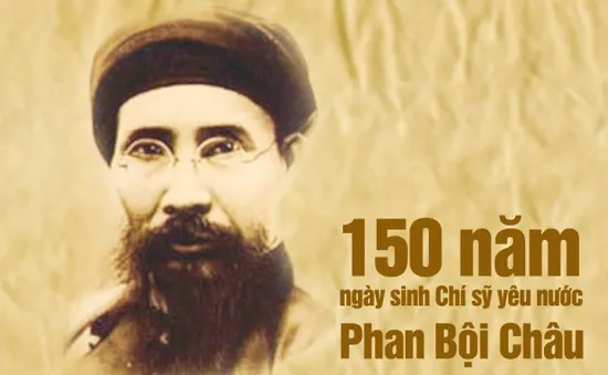 Kỷ niệm 150 năm ngày sinh Chí sỹ yêu nước Phan Bội Châu