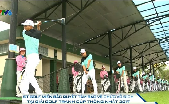 ĐT Golf miền Bắc quyết tâm bảo vệ chức vô địch tại giải Golf Cúp Thống Nhất