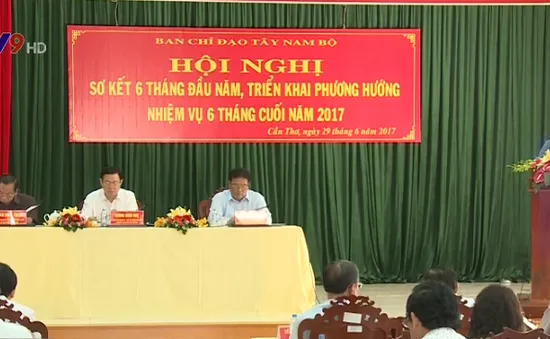 Ban chỉ đạo Tây Nam Bộ sơ kết tình hình 6 tháng đầu năm 2017