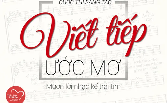 Chương trình “Trái tim cho em” phát động cuộc thi sáng tác bài hát “Viết tiếp ước mơ”