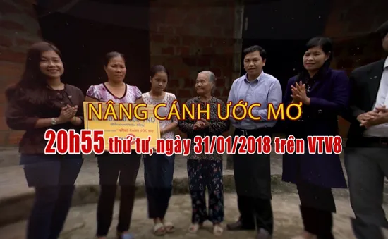 Nâng cánh ước mơ số 5/2018 (20h55 thứ Tư, 31/1 trên VTV8)