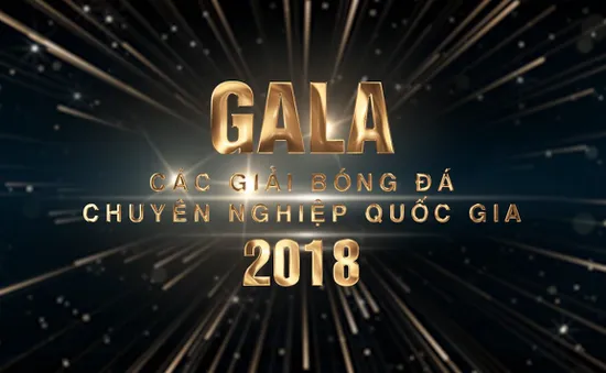 Gala Tổng kết các Giải BĐCN Quốc gia 2018: Tôn vinh các danh hiệu