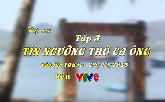 Ký sự "Tín ngưỡng thờ cá ông" (19h30 thứ Tư, 03/10)