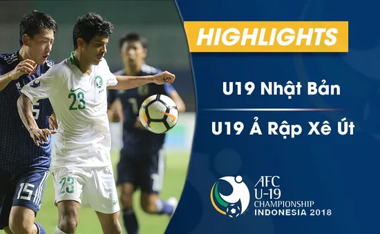 VIDEO: Tổng hợp diễn biến U19 Nhật Bản 0–2 U19 Ả Rập Xê Út (Bán kết U19 châu Á 2018)